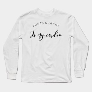 Photography is my cardio text design for photographers Long Sleeve T-Shirt